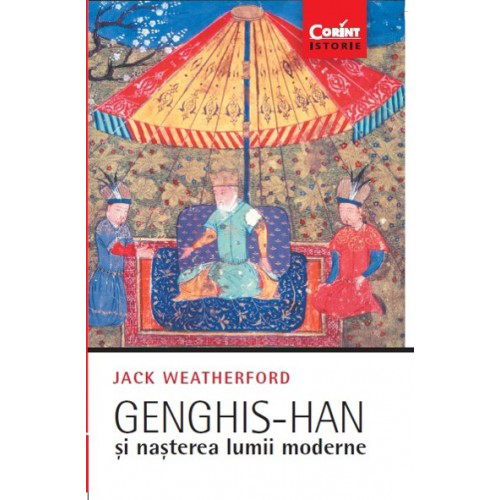 Genghis-han si nasterea lumii moderne | Jack Weatherford