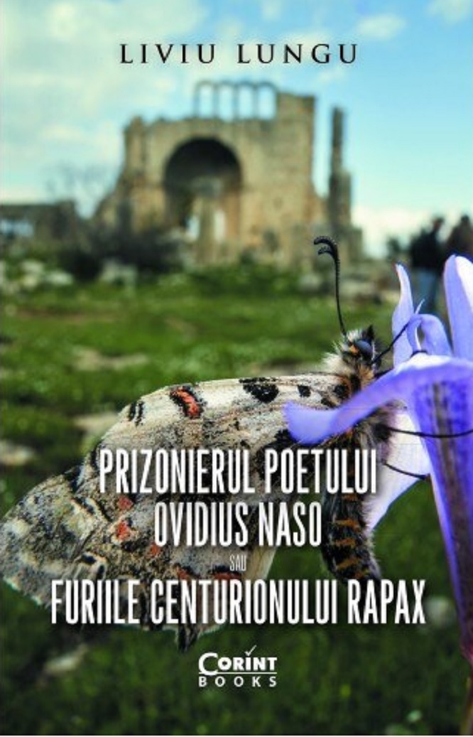 Prizonierul poetului Ovidius Naso sau Furiile centurionului Rapax | Liviu Lungu carturesti.ro imagine 2022