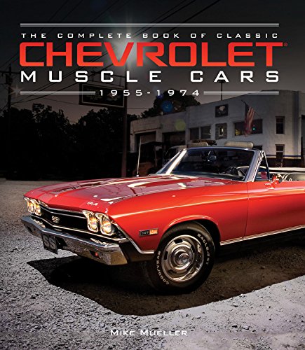 The Complete Book of Classic Chevrolet Muscle Cars - 1955-1974 | Mike Mueller