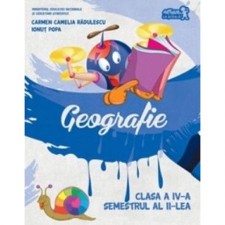 Geografie. Manual de clasa a IV-a, semestrul al II-lea | Ionut Popa, Carmen Camelia Radulescu