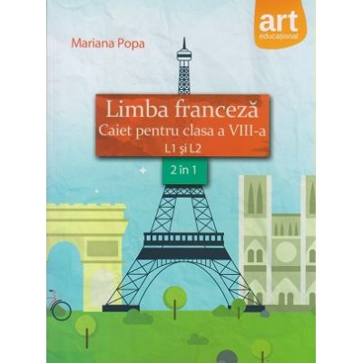 Limba franceza. Caiet pentru clasa a VIII-a L1 si L2 | Mariana Popa
