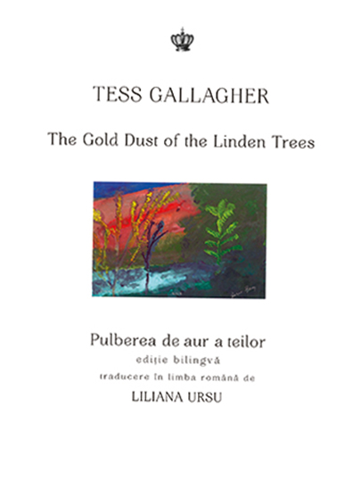Pulberea de aur a teilor / The Gold Dust of the Linden Trees | Tess Gallagher