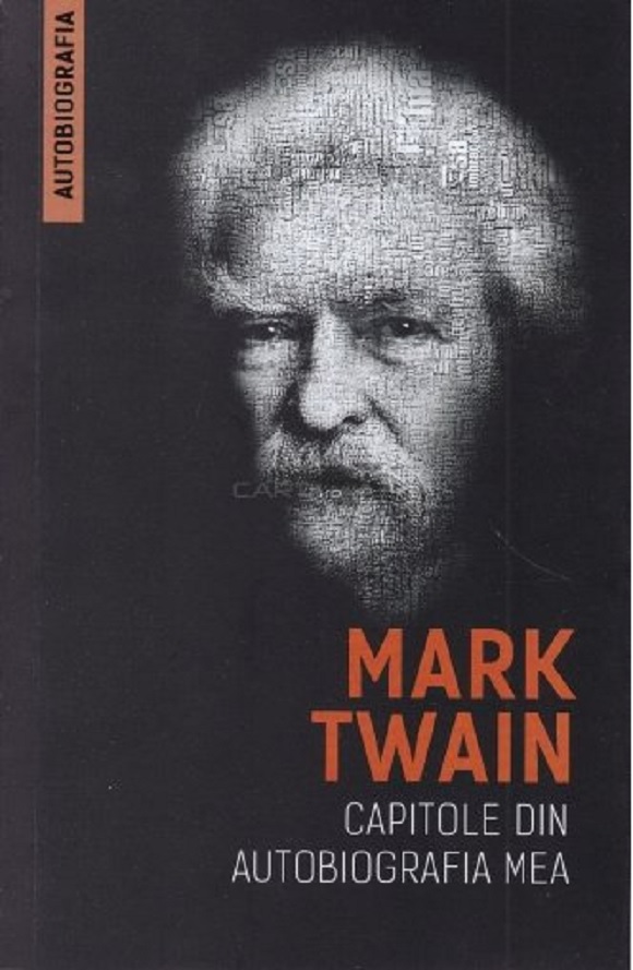 Mark Twain – Capitole din autobiografia mea | Mark Twain carturesti.ro