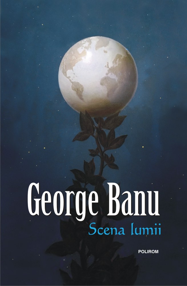 Scena lumii | George Banu