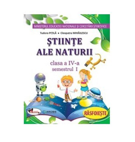 Stiinte ale naturii . Manual pentru clasa a IV-a | Cleopatra Mihailescu, Tudora Pitila