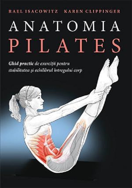 Anatomia Pilates | Rael Isacowitz, Karen Clippinger carturesti.ro poza bestsellers.ro