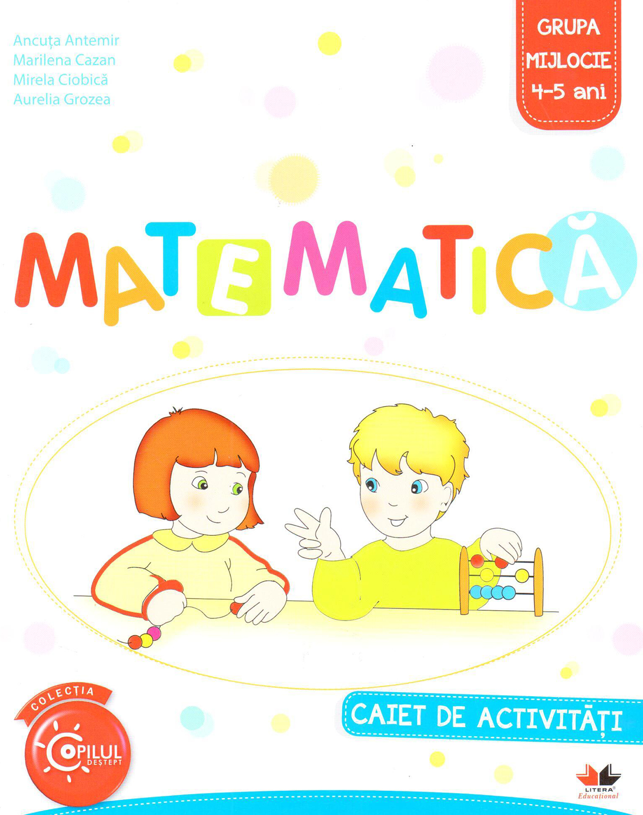 Matematica - Caiet de activitati, grupa mijlocie 4-5 ani | Ancuta Antemir, Marilena Cazan, Mirela Ciobica
