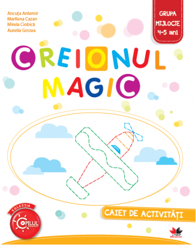 Creionul Magic. Caiet de activitati. Grupa mijlocie 4-5 ani | Ancuta Antemir, Aurelia Grozea, Marilena Cazan, Mirela Ciobica