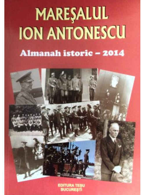 Maresalul Ion Antonescu. Almanah istoric - 2014 | Tesu Solomovici