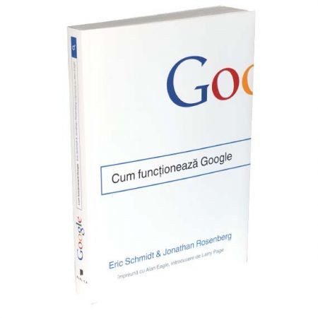 Cum functioneaza Google | Eric Schmidt, Jonathan Rosenberg carturesti.ro poza bestsellers.ro