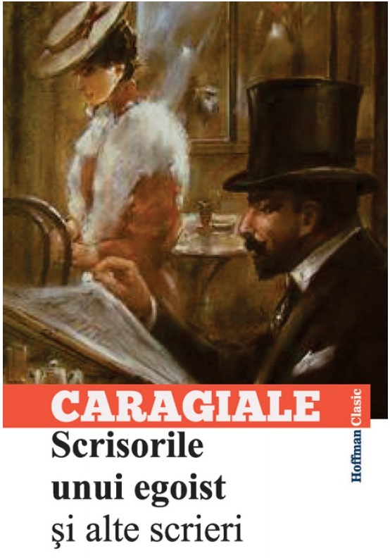 Scrisorile unui egoist si alte scrieri | Ion Luca Caragiale