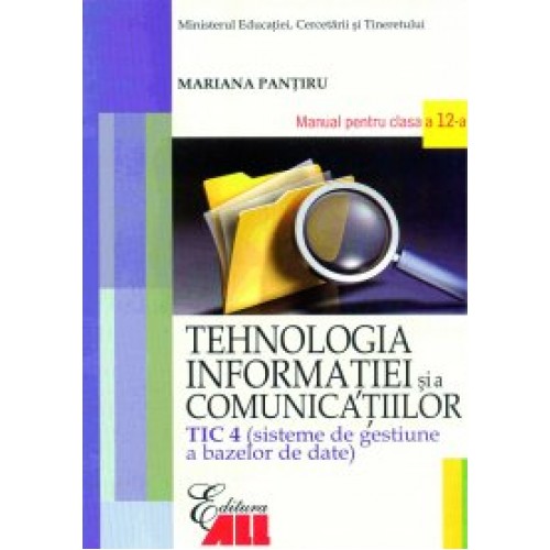 Tehnologia informatiei si a comunicatiilor - TIC 4. Manual pentru clasa a XII-a | Mariana Pantiru