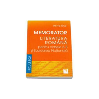 Memorator - Literatura romana pentru clasele 5-8 si Evaluarea Nationala | Alina Ene