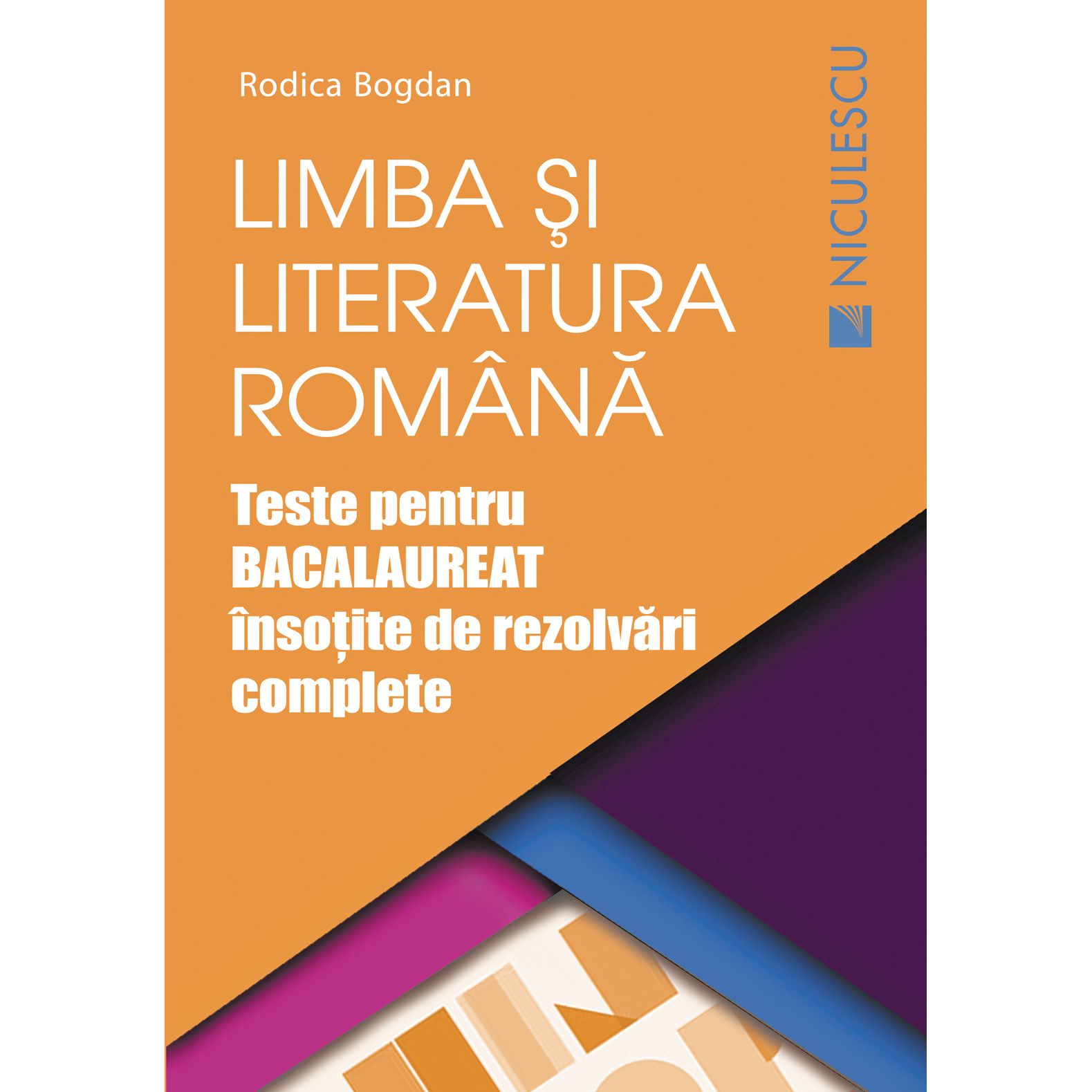 Limba si literatura romana. Teste pentru Bacalaureat insotite de rezolvari complete | Rodica Bogdan