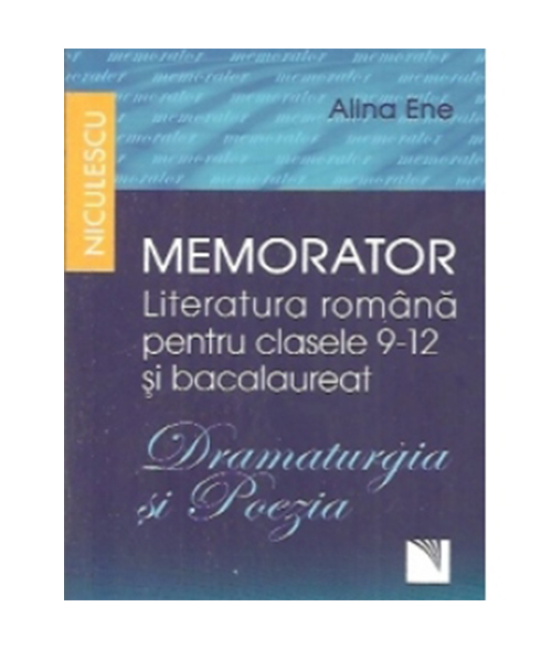 Memorator. Literatura romana pentru clasele 9-12 si bacalaureat | Alina Ene