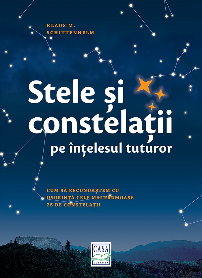 Stele si constelatii pe intelesul tuturor | Klaus M. Schittenhelm carturesti.ro Carte