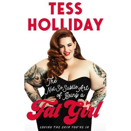The Not So Subtle Art of Being a Fat Girl | Tess Holliday