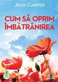 Cum sa oprim imbatranirea | Jean Carper