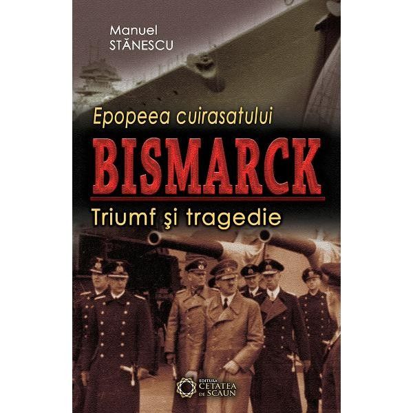 Epopeea Cuirasatului Bismark | Manuel Stanescu