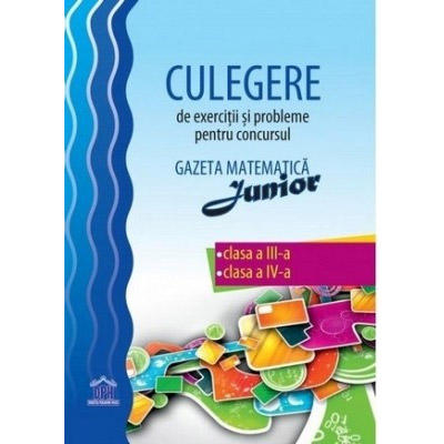 Culegere clasele III-IV - Gazeta matematica junior | Camelia Burlan, Roxana Gheorghe