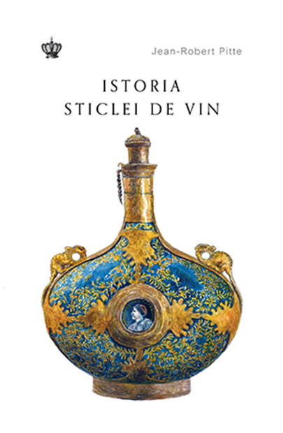 Istoria sticlei de vin | Jean-Robert Pitte Baroque Books&Arts 2022