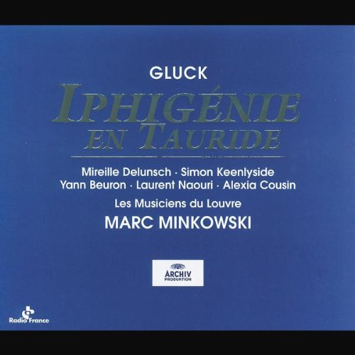 Gluck - Iphigenie en Tauride | Mireille Delunsch, Simon Keenlyside, Marc Minkowski, Christoph Willibald Gluck