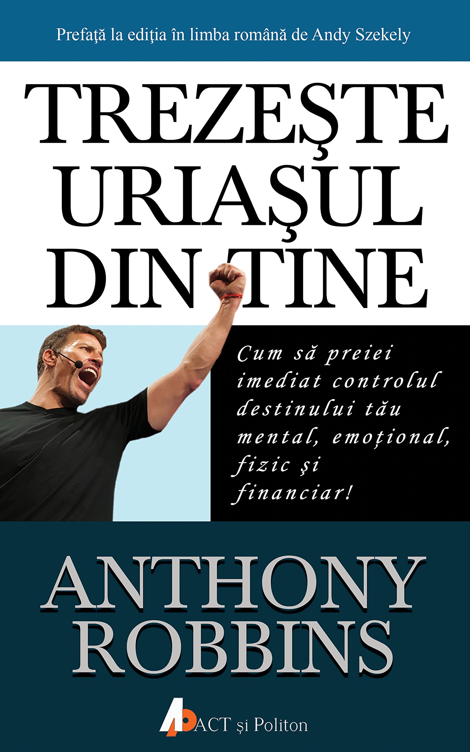 Trezeste uriasul din tine | Tony Robbins ACT si Politon poza bestsellers.ro