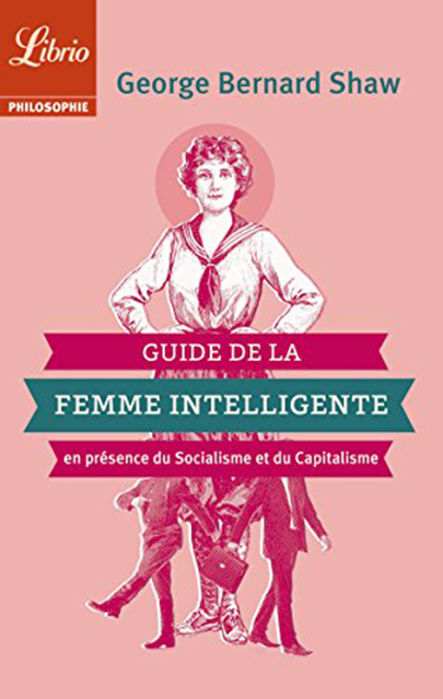 Guide de la Femme intelligente en présence du Socialisme et du Capitalisme | George Bernard Shaw