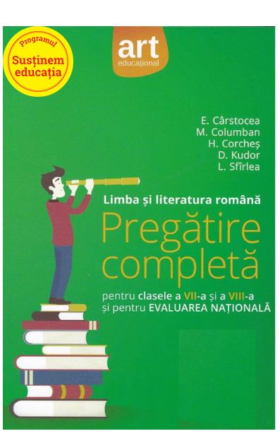 Limba si literatura romana. Pregatire completa pentru clasele a VII-a si a VIII-a si pentru Evaluarea Nationala | Elena Carstocea, Horia Corches , Monica Columban