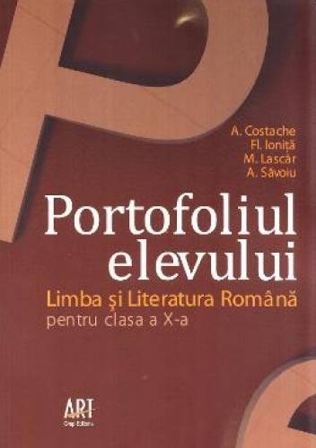 Limba si Literatura Romana - Clasa X - Portofoliul elevului | A. Costache, Fl. Ionita​, M. Lascar, A. Savoiu
