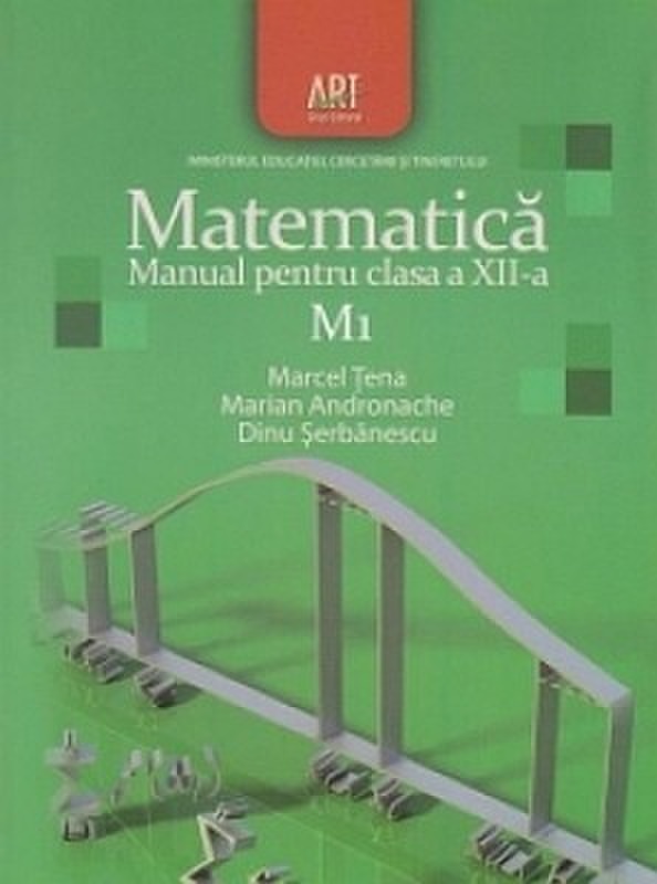 Matematica M1. Manual pentru clasa a XII-a | Marian Andronache, Dinu Serbanescu, Marcel Tena