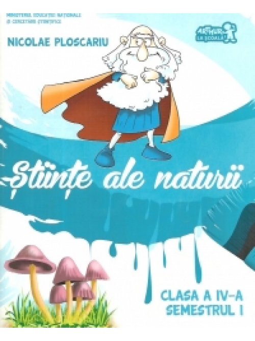 Stiinte ale naturii. Manual clasa a IV-a semestrul I | Nicolae Ploscariu