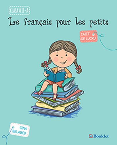 Le francais pour les petits - Caiet de lucru pentru clasa a II-a | Gina Belabed