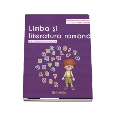 Limba si literatura romana. Culegere pentru clasa a IV-a | Cezarina Luminita Hardulea