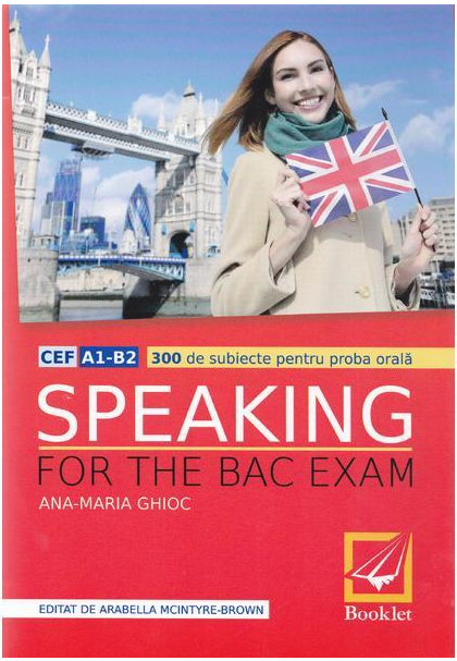 Speaking for the Bac Exam - 300 de subiecte pentru proba orala | Ana Maria Ghioc