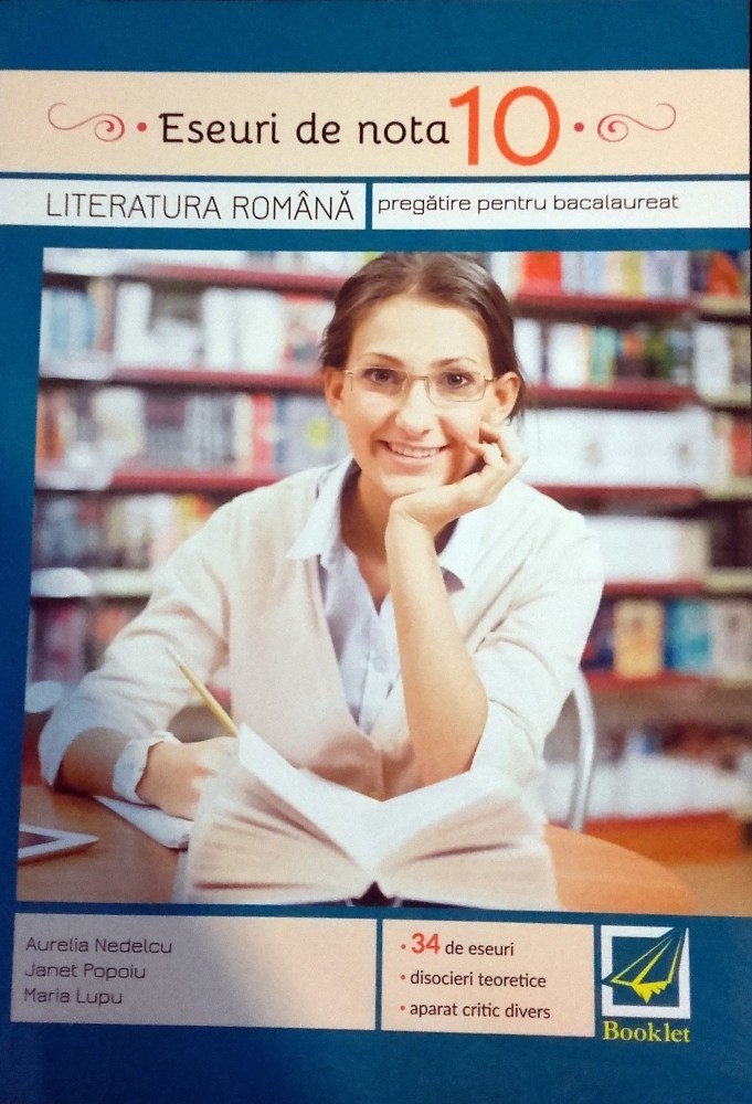 Eseuri de nota 10. Literatura romana | Aurelia Nedelcu, Maria Lupu, Janet Popoiu