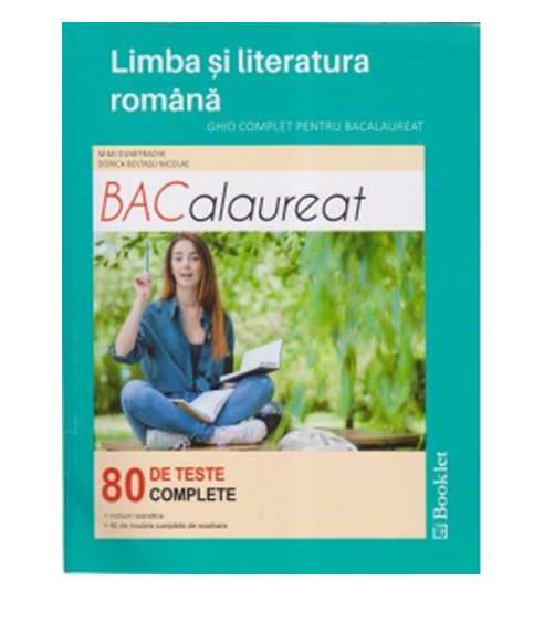 Limba si literatura romana. Ghid complet pentru bacalaureat. 80 de teste complete | Dorica Boltasu, Mimi Dumitrache