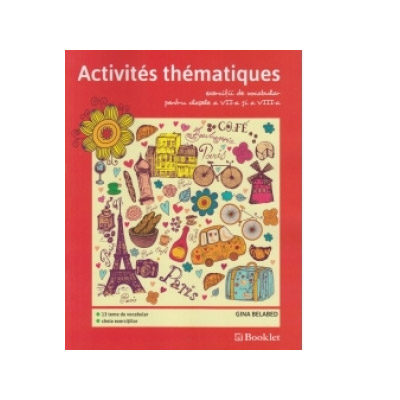 Activities thematiques, exercitii de vocabular pentru clasele VII-VIII | Gina Belabed