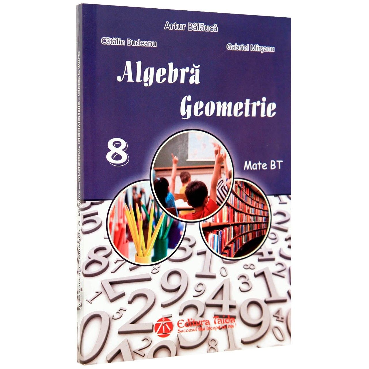 Auxiliar de Algebra si Geometrie pentru clasa a VIII-a | Artur Balauca, Catalin Budeanu, Gabriel Mirsanu