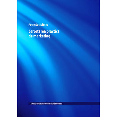 Cercetarea practica de marketing | Petre Datculescu