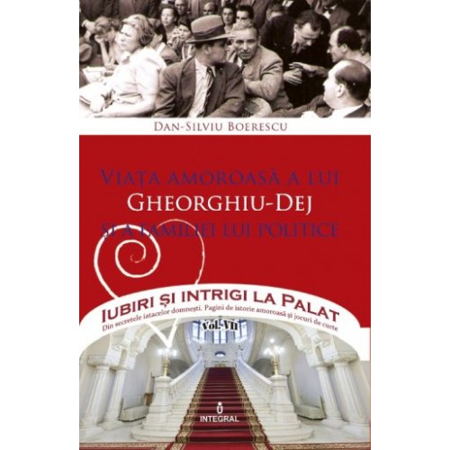 Viata amoroasa a lui Gheorghiu-Dej si a familiei lui politice | Boerescu Dan-Silviu