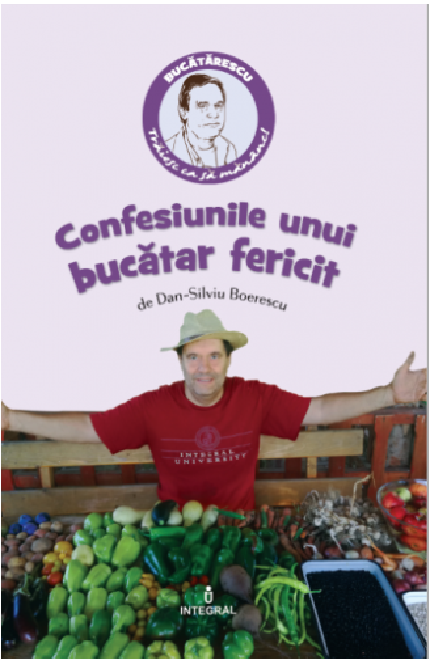 PDF Confesiunile unui bucatar fericit | Dan-Silviu Boerescu carturesti.ro Biografii, memorii, jurnale