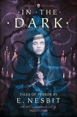 In the Dark: Tales of Terror by E. Nesbit | E. Nesbit