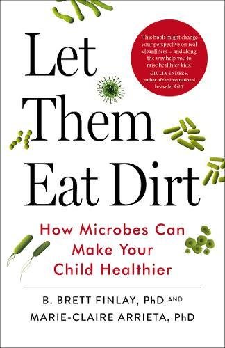 Let Them Eat Dirt | B. Finlay, Dr. Marie-Claire Arrieta