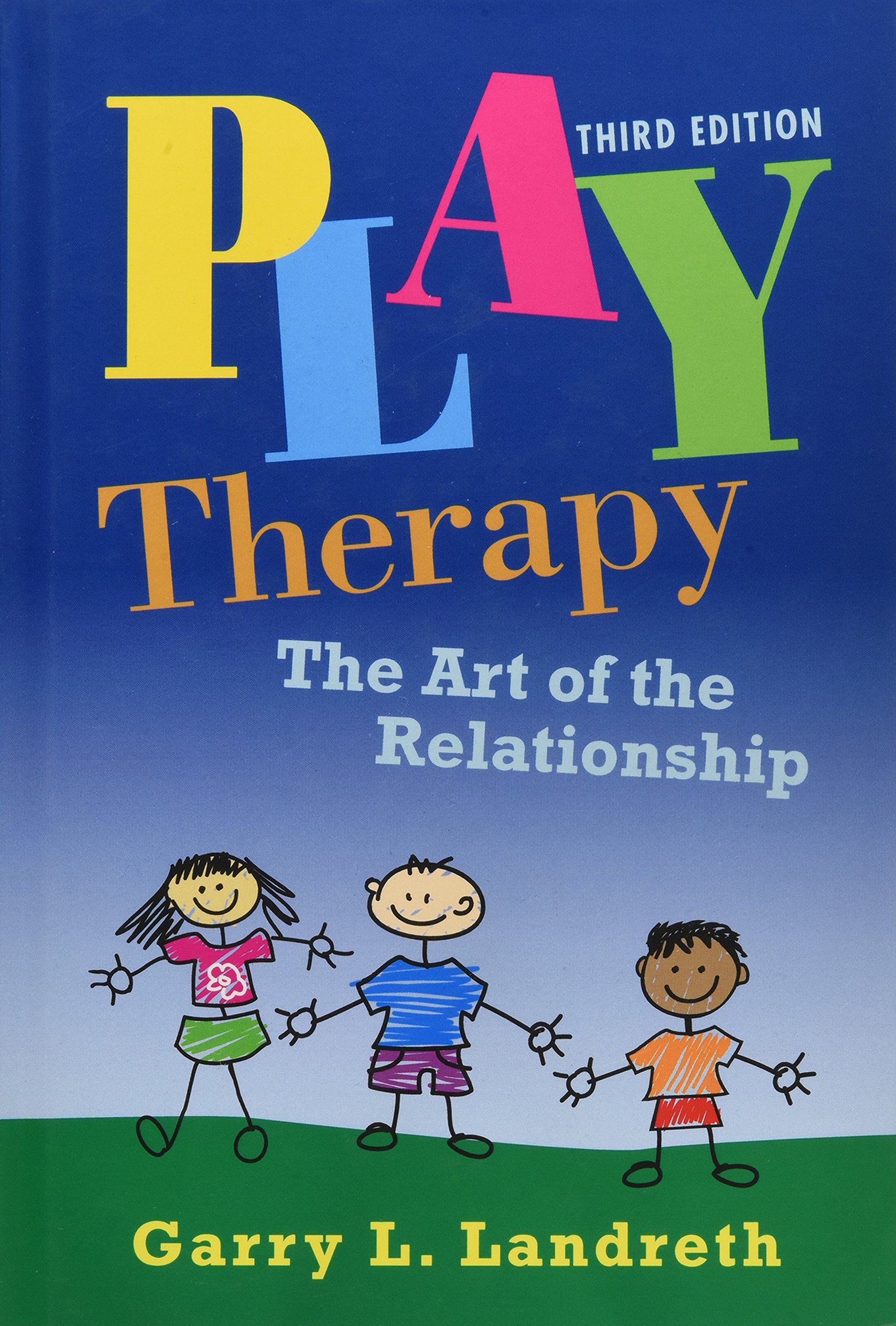 Play Therapy - The Art of the Relationship | Garry L. Landreth