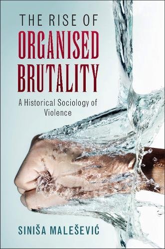 Vezi detalii pentru The Rise of Organised Brutality | Sinisa Malesevic