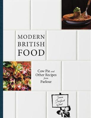 Modern British Food - Recipes from Parlour | Jesse Dunford Wood