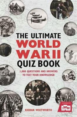 The Ultimate World War II Quiz Book | Kieran Whitworth