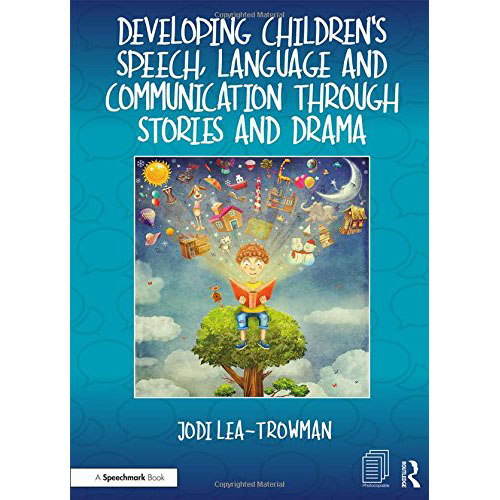Developing Children\'s Speech, Language and Communication Through Stories and Drama | Jodi Lea-Trowman