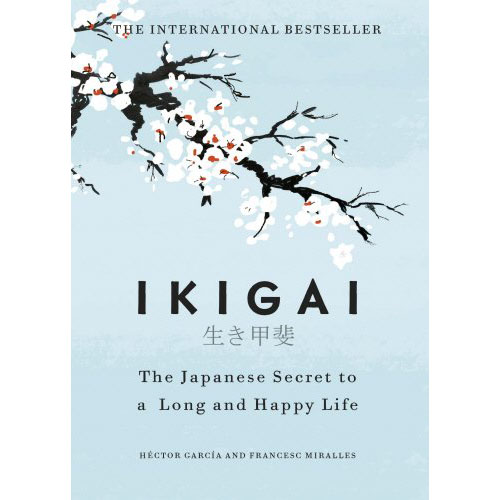 Ikigai: The Japanese secret to a long and happy life | Hector Garcia, Francesc Miralles